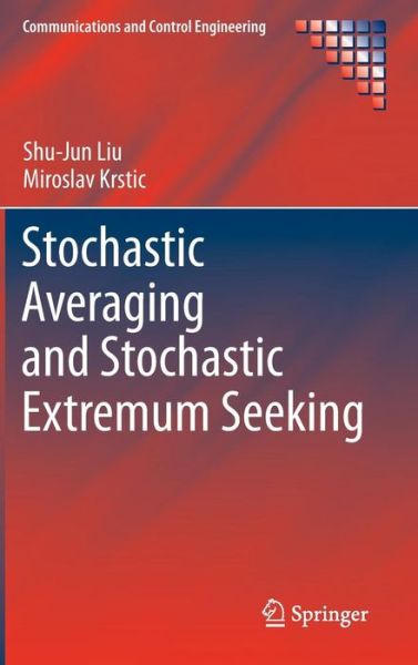 Cover for Shu-Jun Liu · Stochastic Averaging and Stochastic Extremum Seeking - Communications and Control Engineering (Hardcover Book) [2012 edition] (2012)