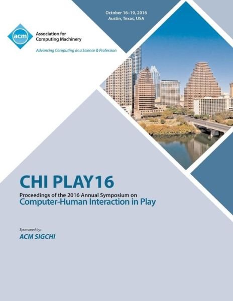 Cover for Chi Play Conference Committee · CHI PLAY 16 Annual Symposium on Computer-Human Interface on Play (Paperback Book) (2016)