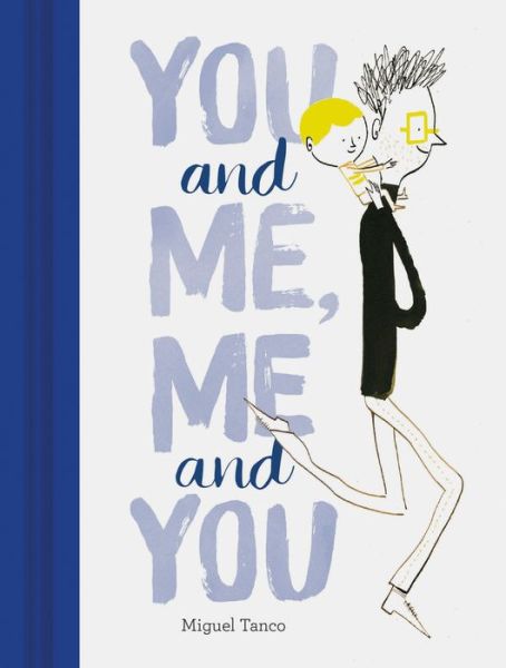 You and Me, Me and You - Miguel Tanco - Livros - Chronicle Books - 9781452144863 - 11 de abril de 2017