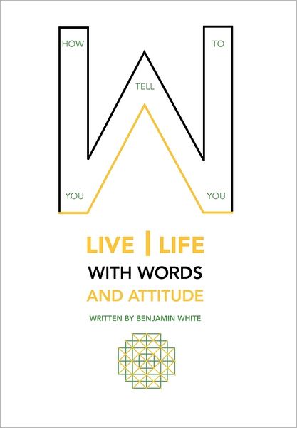 Cover for Benjamin White · How You Tell You to Live Life with Words and Attitude (Inbunden Bok) (2011)