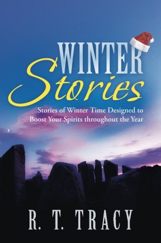 Cover for R. T. Tracy · Winter Stories: Stories of Winter Time Designed to Boost Your Spirits Throughout the Year (Paperback Book) (2013)
