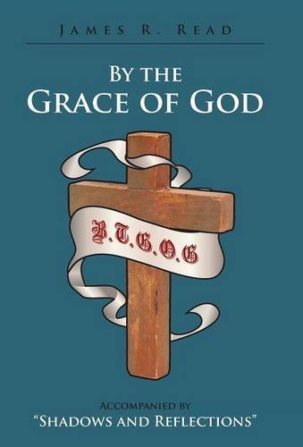 Cover for James R. Read · By the Grace of God: Accompanied by Shadows and Reflections (Hardcover Book) (2014)