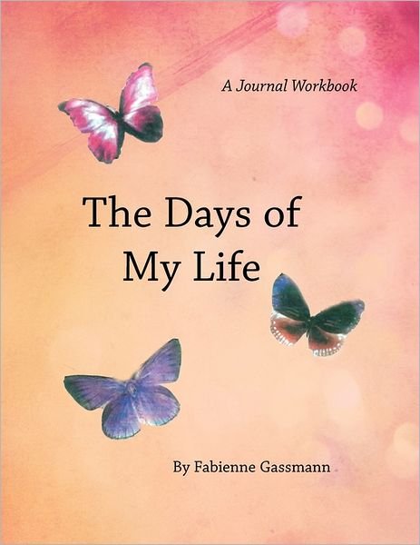 Cover for Fabienne Gassmann · The Days of My Life: a Workbook (Paperback Book) (2011)