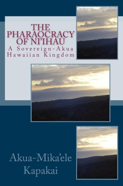 Cover for Akua-mika'ele Kapakai · The Pharaocracy of Ni'ihau: a Sovereign-akua Hawaiian Kingdom (Paperback Bog) (2011)