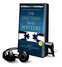The Only Thing That Matters - Neale Donald Walsch - Annen - Brilliance Audio - 9781469256863 - 16. oktober 2012