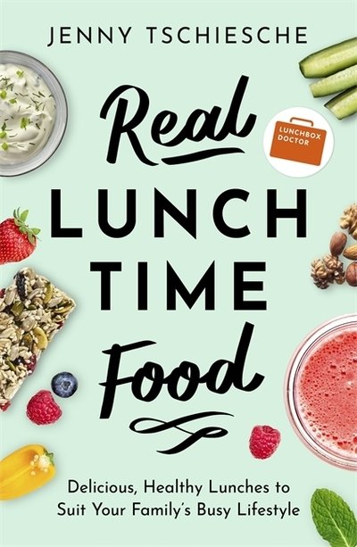Real Lunchtime Food: Delicious, Healthy Lunches to Suit Your Family's Busy Lifestyle - Jenny Tschiesche - Böcker - Little, Brown Book Group - 9781472142863 - 12 december 2019