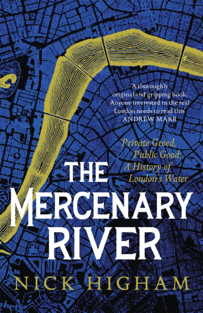 Cover for Nick Higham · The Mercenary River: Private Greed, Public Good: A History of London's Water (Paperback Book) (2023)