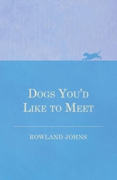 Cover for Rowland Johns · Dogs You'd Like to Meet (Paperback Book) (2016)