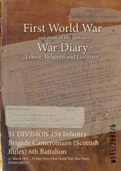 51 DIVISION 154 Infantry Brigade Cameronians (Scottish Rifles) 6th Battalion - Wo95/2887/6 - Książki - Naval & Military Press - 9781474528863 - 12 grudnia 2015