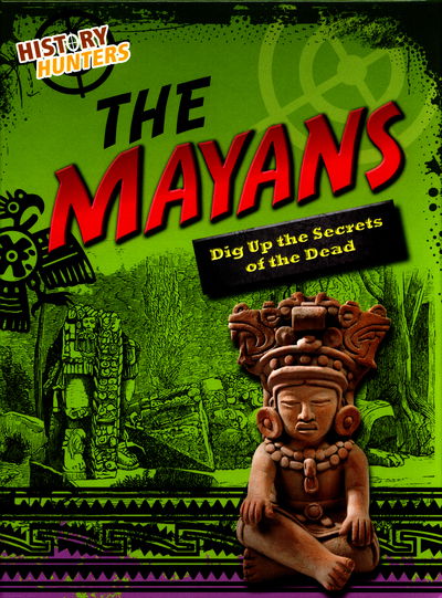 Cover for Louise Spilsbury · The Mayas - History Hunters (Hardcover Book) (2016)