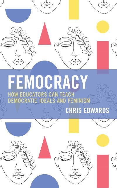 Cover for Chris Edwards · Femocracy: How Educators Can Teach Democratic Ideals and Feminism (Hardcover Book) (2021)
