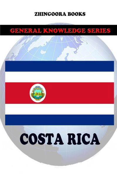 Costa Rica - Zhingoora Books - Bücher - Createspace - 9781477556863 - 29. Mai 2012