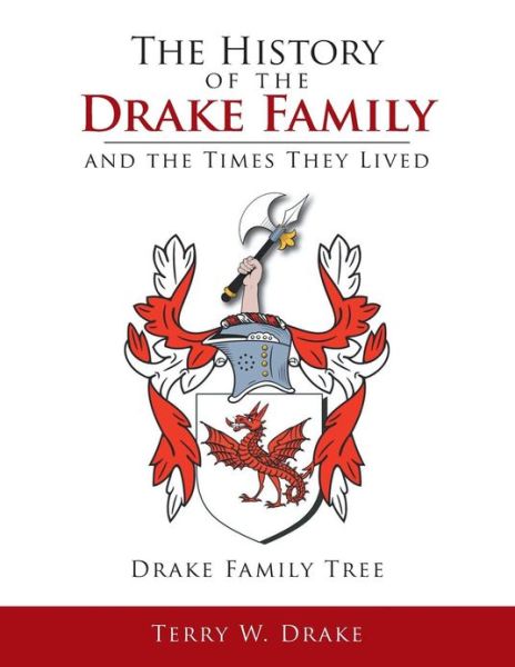 Cover for Terry W Drake · The History of the Drake Family and the Times They Lived: This is a Study into the Genealogy of the Drake Family Name. (Paperback Book) (2013)
