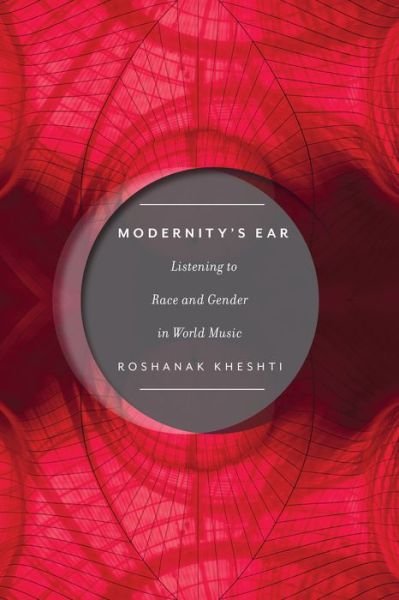 Cover for Roshanak Kheshti · Modernity's Ear: Listening to Race and Gender in World Music - Postmillennial Pop (Paperback Bog) (2015)