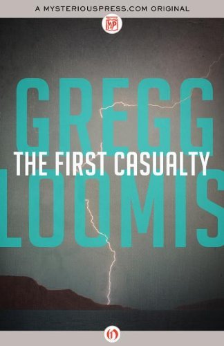 The First Casualty - Gregg Loomis - Books - MysteriousPress.com/Open Road - 9781480426863 - November 19, 2013