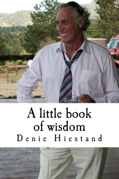 Cover for Denie Hiestand · A Little Book of Wisdom: Uncommon Common Sense (Pocketbok) (2013)