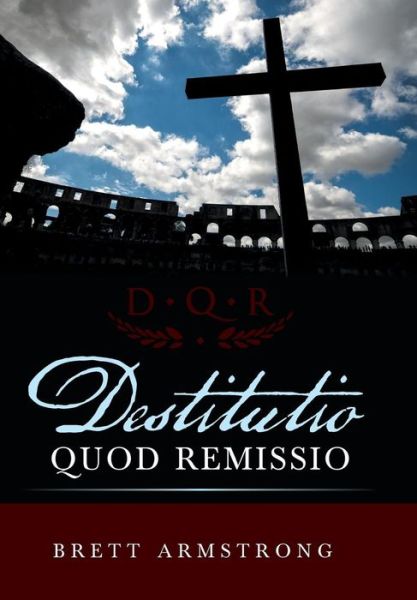 Cover for Brett Armstrong · Destitutio Quod Remissio (Hardcover Book) (2015)