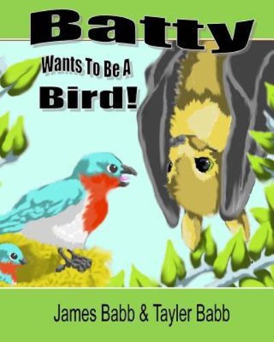 Cover for James Babb · Batty Wants To Be A Bird (Paperback Book) (2013)