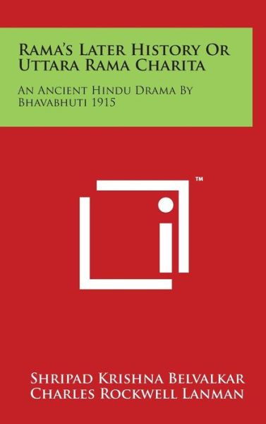 Cover for Charles Rockwell Lanman · Rama's Later History or Uttara Rama Charita: an Ancient Hindu Drama by Bhavabhuti 1915 (Hardcover Book) (2014)