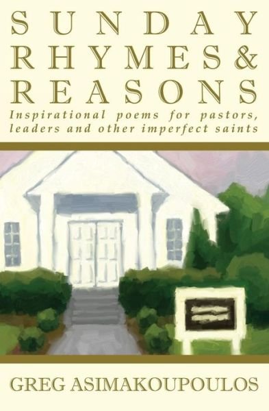 Cover for Greg Asimakoupoulos · Sunday Rhymes &amp; Reasons: Inspirational Poems for Pastors, Leaders and Other Imperfect Saints (Taschenbuch) (2009)
