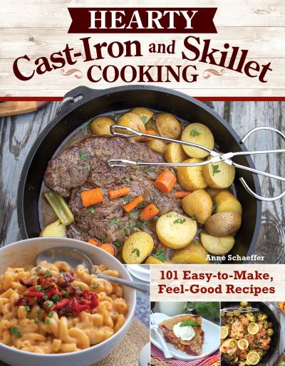 Cover for Anne Schaeffer · Hearty Cast-Iron and Skillet Cooking: 101 Easy-to-Make, Feel-Good Recipes (Paperback Book) (2023)