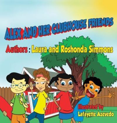 Cover for Laura and Roshonda Simmons · Alex and Her clubhouse friends (Hardcover Book) (2016)