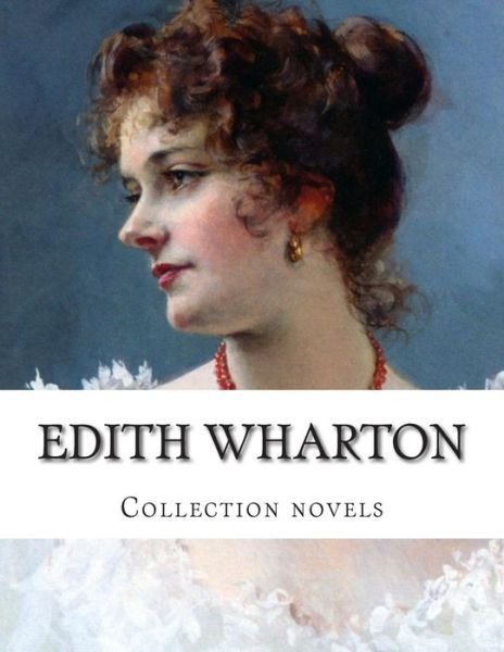 Edith Wharton, Collection Novels - Edith Wharton - Books - Createspace - 9781500469863 - July 10, 2014