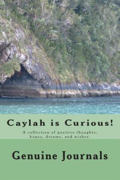 Cover for Genuine Journals · Caylah is Curious!: a Collection of Positive Thoughts, Hopes, Dreams, and Wishes. (Pocketbok) (2014)