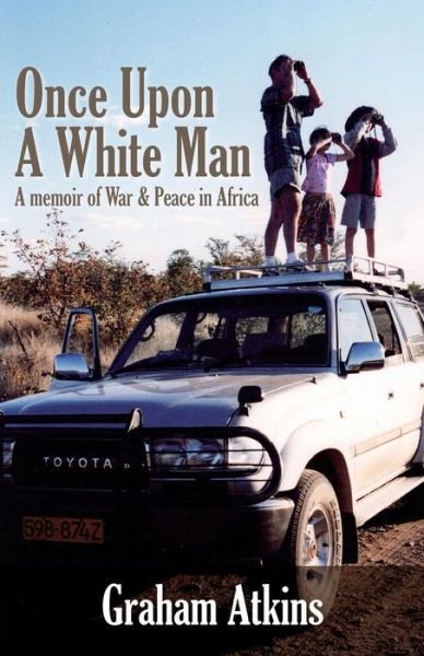 Cover for Graham Atkins · Once Upon a White Man: a Memoir of War &amp; Peace in Africa (Pocketbok) (2014)