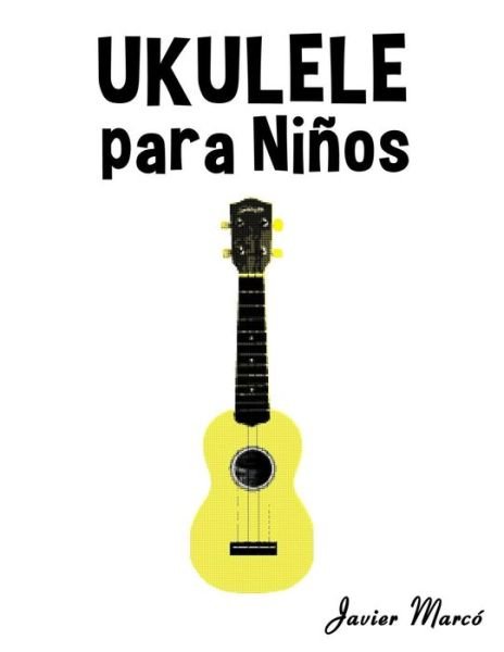 Cover for Javier Marco · Ukulele Para Ninos: Musica Clasica, Villancicos De Navidad, Canciones Infantiles, Tradicionales Y Folcloricas! (Paperback Bog) (2014)