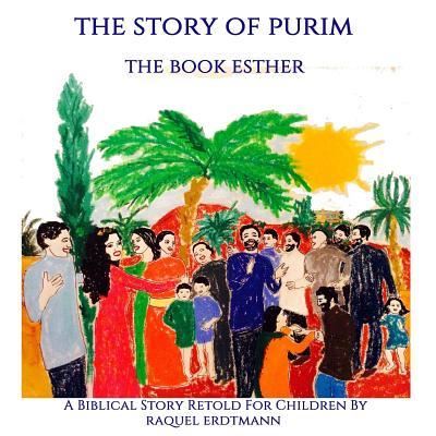 Cover for Raquel Erdtmann · The Story of Purim. the Book Esther: a Biblical Story Retold for Children (Paperback Book) (2014)