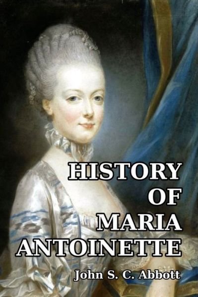 Cover for John S C Abbott · History of Maria Antoinette (Paperback Bog) (2014)