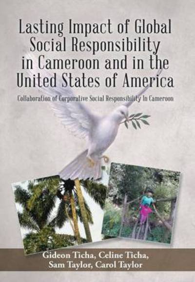 Cover for Ticha, G &amp; C · Lasting Impact of Global Social Responsibility in Cameroon and in the United States of America: Collaboration of Corporative Social Responsibility in (Hardcover bog) (2015)