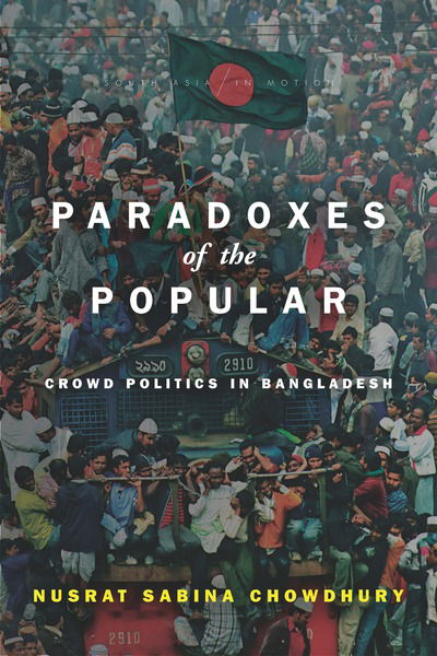 Cover for Nusrat Sabina Chowdhury · Paradoxes of the Popular: Crowd Politics in Bangladesh - South Asia in Motion (Hardcover bog) (2019)