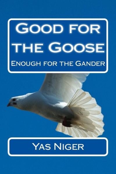 Cover for Yas Niger · Good for the Goose: Enough for the Gander (Pocketbok) (2015)