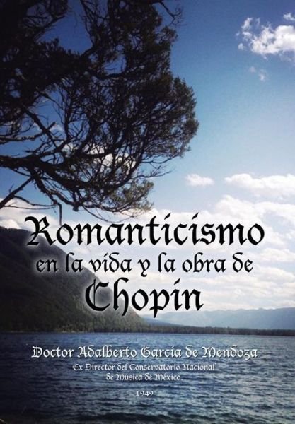 Cover for Doctor Adalberto Garcia De Mendoza · Romanticismo en la vida y la obra de Chopin (Innbunden bok) (2015)