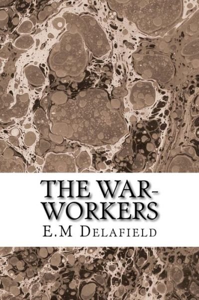 Cover for E M Delafield · The War-workers: (E.m Delafield Classics Collection) (Taschenbuch) (2015)