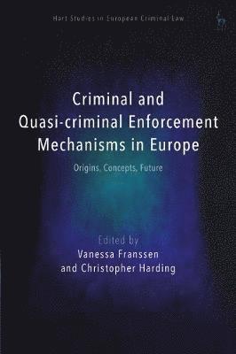 Cover for Franssen Vanessa · Criminal and Quasi-criminal Enforcement Mechanisms in Europe: Origins, Concepts, Future - Hart Studies in European Criminal Law (Hardcover Book) (2022)