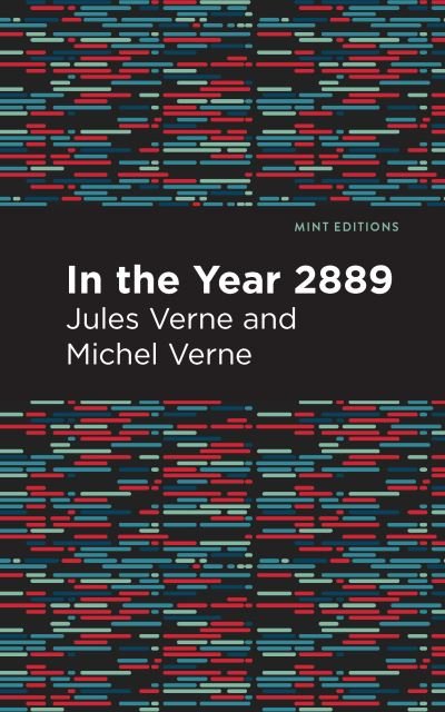 In the Year 2889 - Mint Editions - Jules Verne - Bøger - Graphic Arts Books - 9781513269863 - 1. april 2021