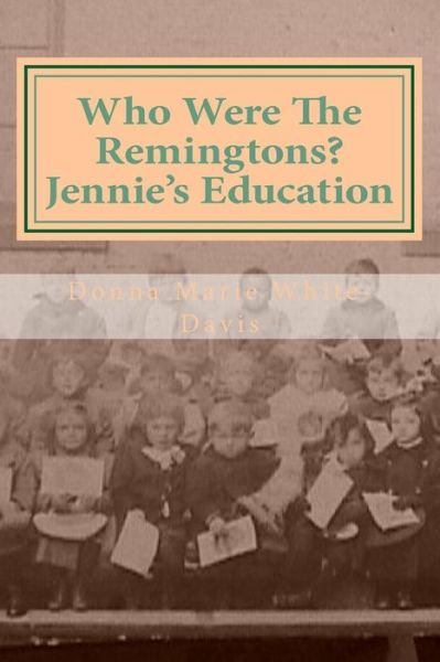 Cover for Donna Marie White-davis · Who Were the Remingtons? Jennie's Education: Jennie's Education (Paperback Book) (2015)