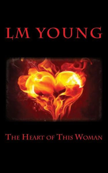 The Heart of This Woman - Lm Young - Livros - Createspace - 9781515335863 - 2 de agosto de 2015