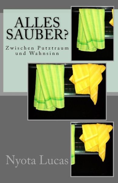 Cover for Frau Nyota Lucas · Alles Sauber?: Zwischen Putztraum Und Wahnsinn (Paperback Book) (2015)