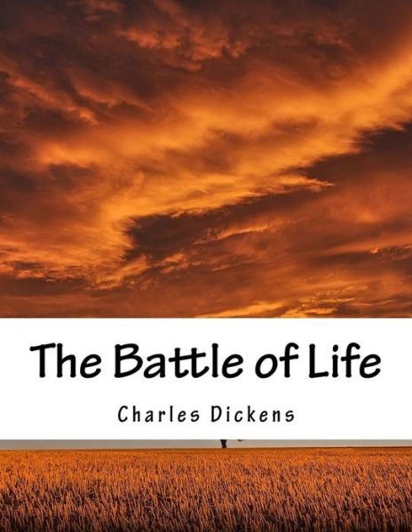 The Battle of Life - Charles Dickens - Books - Createspace - 9781517245863 - September 8, 2015