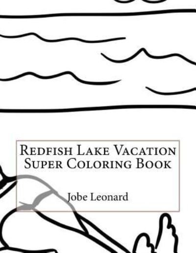 Cover for Jobe Leonard · Redfish Lake Vacation Super Coloring Book (Paperback Book) (2016)