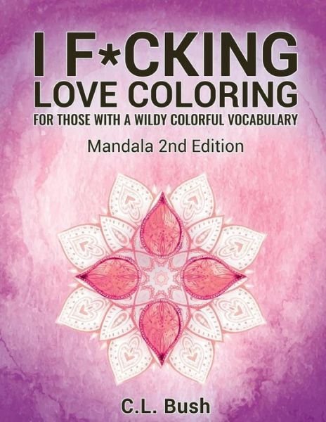 Cover for C L Bush · I F*cking Love Coloring (Pocketbok) (2016)