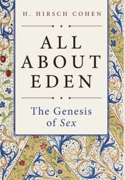 Cover for H Hirsch Cohen · All About Eden: The Genesis of Sex (Hardcover bog) (2021)