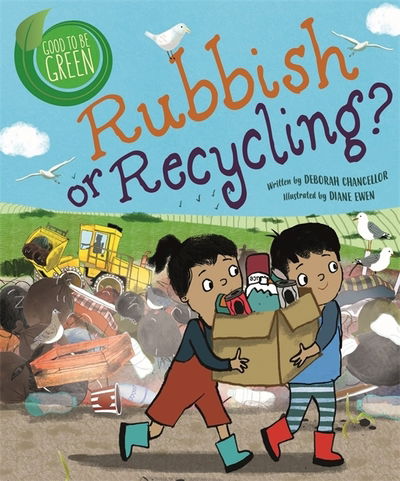 Good to be Green: Rubbish or Recycling? - Good to be Green - Deborah Chancellor - Books - Hachette Children's Group - 9781526308863 - June 13, 2019