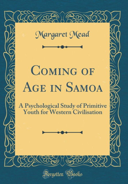 Cover for Margaret Mead · Coming of Age in Samoa : A Psychological Study of Primitive Youth for Western Civilisation (Classic Reprint) (Hardcover Book) (2019)