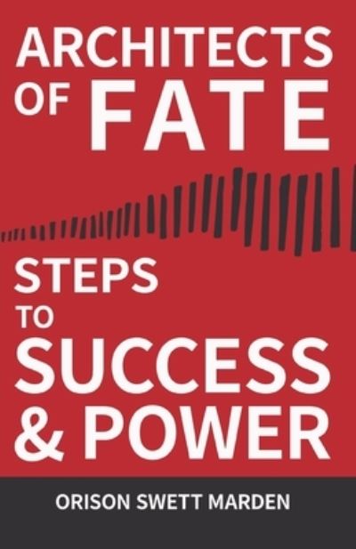 Architects of Fate - Or, Steps to Success and Power : A Book Designed to Inspire Youth to Character Building, Self- Culture and Noble Achievement - Orison Swett Marden - Books - White Press - 9781528713863 - October 11, 2019