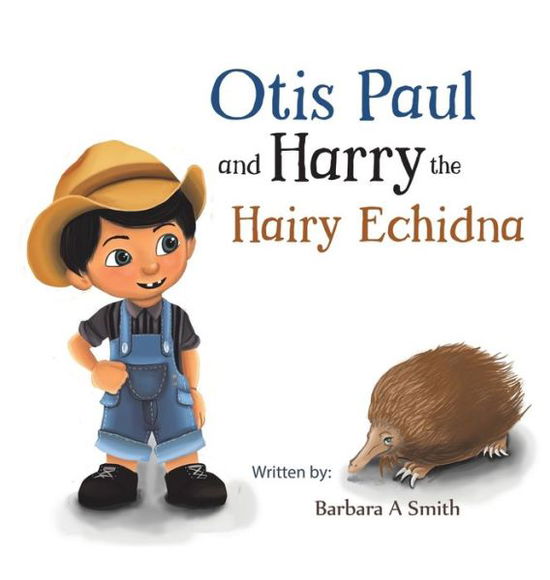 Cover for Barbara A Smith · Otis Paul and Harry the Hairy Echidna (Paperback Book) (2019)